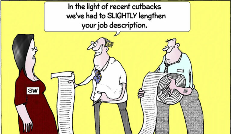 cartoon of a woman standing in front of two men who are holding a very very long piece of paper with the text bubble "In the light of recent cutblacks we've had to slightly lengthen your job description